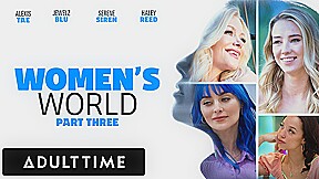 ADULT TIME – WOMEN’S WORLD Serene Siren, Alexis Tae, Jewelz Blu, and Haley Reed – PART 3